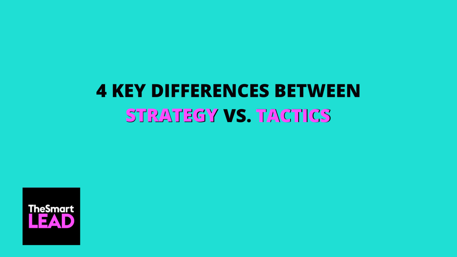 TheSmartlead | 4 Key Differences Between Strategy Vs. Tactics